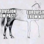 i'm out of context with this one... | EUROVISION FROM PAST; EUROVISION FROM NOW | image tagged in horse drawing,eurovision,so true,memes | made w/ Imgflip meme maker