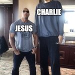 the Rock and tall guy | CHARLIE; JESUS | image tagged in the rock and tall guy,hazbin hotel,jesus | made w/ Imgflip meme maker