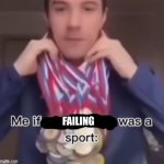 me if *blank* was a sport | FAILING | image tagged in me if blank was a sport | made w/ Imgflip meme maker