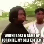 Relatable? | WHEN I LOSE A GAME OF FORTNITE. MY SELF ESTEEM: | image tagged in gifs,funny memes | made w/ Imgflip video-to-gif maker