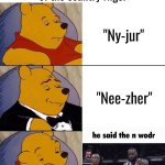 Time to get banned | Pronouncing the name of the country Niger:; "Ny-jur"; "Nee-zher" | image tagged in best better blurst | made w/ Imgflip meme maker