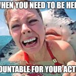 Manta behind woman | WHEN YOU NEED TO BE HELD; ACCOUNTABLE FOR YOUR ACTIONS | image tagged in manta behind woman | made w/ Imgflip meme maker