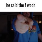 he said the f wodr meme