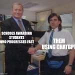 What to do | SCHOOLS AWARDING STUDENTS WHO PROGRESSED FAST; THEM USING CHATGPT | image tagged in the office congratulations,memes,funny,school,chatgpt | made w/ Imgflip meme maker