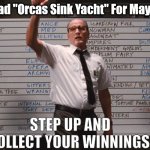 The Orcas are at it again | Who had "Orcas Sink Yacht" For May 2024? STEP UP AND COLLECT YOUR WINNINGS | image tagged in cabin in the woods,orca,yacht | made w/ Imgflip meme maker