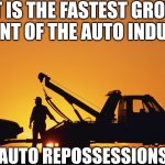 And you thought the answer was EVs right? | WHAT IS THE FASTEST GROWING SEGMENT OF THE AUTO INDUSTRY? AUTO REPOSSESSIONS | image tagged in tow truck,cars,economy,bank account,reality check,no money | made w/ Imgflip meme maker