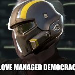 Low effort Helldivers memes part 4 | I LOVE MANAGED DEMOCRACY | image tagged in i love democracy,helldivers | made w/ Imgflip meme maker