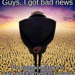 Kinda saw a sign for it while I was walking outside today... | Guys, I got bad news; The Grimace Shake is back and it arrived in Canada | image tagged in guys i have bad news | made w/ Imgflip meme maker