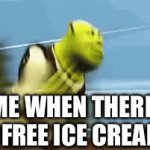 Shrek RUNING | ME WHEN THERE IS FREE ICE CREAM | image tagged in funny | made w/ Imgflip video-to-gif maker