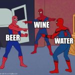 Spider Man Triple | WINE; BEER; WATER | image tagged in spider man triple | made w/ Imgflip meme maker