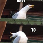 Inhaling Seagull | SO MAD JEST; HAVE; TO; BREATH | image tagged in memes,inhaling seagull | made w/ Imgflip meme maker