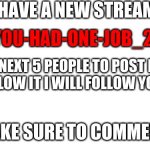 join my stream! | YOU-HAD-ONE-JOB_2 | image tagged in join my stream | made w/ Imgflip meme maker