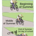 Bike Fall | Beginning of Summer; Middle of Summer; End of Summer, 1st day of school | image tagged in memes,bike fall,summer must come | made w/ Imgflip meme maker