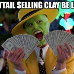 Money Money | CATTAIL SELLING CLAY BE LIKE | image tagged in memes,money money | made w/ Imgflip meme maker