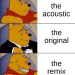 Best,Better, Blurst | the acoustic; the original; the remix | image tagged in best better blurst,music,funny,memes | made w/ Imgflip meme maker