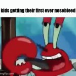 IM DYING MOMMYYYYYYYYYYY | kids getting their first ever nosebleed | image tagged in gifs,kids,men | made w/ Imgflip video-to-gif maker