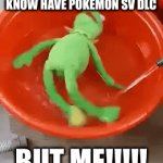 title | WHY DOES EVERYONE I KNOW HAVE POKEMON SV DLC; BUT ME!!!!! | image tagged in gifs,pokemon,relatable | made w/ Imgflip video-to-gif maker