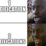 me | 1 NOTIFICATION; 2 NOTIFICATIONS | image tagged in reversed disappointed black man,funny,true,memes | made w/ Imgflip meme maker