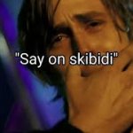 say on skibidi