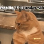 Real | replace the "K" in beaker with "N" | image tagged in gifs,meme | made w/ Imgflip video-to-gif maker