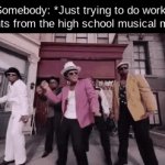 . | Somebody: *Just trying to do work*
Students from the high school musical movies: | image tagged in funny,gifs | made w/ Imgflip video-to-gif maker