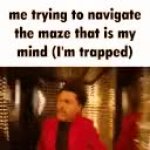 me trying to navigate the maze that is my mind (im trapped) GIF Template