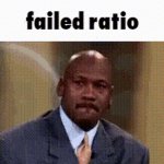 ratio failed Meme Generator - Imgflip