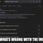 depleted uranium | FIND WHATS WRONG WITH THE IMMAGE | image tagged in depleted uranium | made w/ Imgflip meme maker