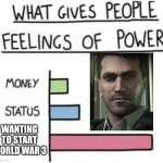 Call Of Duty what gives people feelings of power meme | WANTING TO START WORLD WAR 3 | image tagged in what gives people feelings of power,memes,call of duty,no russian | made w/ Imgflip meme maker