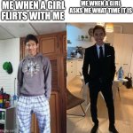 Fernanfloo Dresses Up | ME WHEN A GIRL FLIRTS WITH ME; ME WHEN A GIRL ASKS ME WHAT TIME IT IS | image tagged in fernanfloo dresses up | made w/ Imgflip meme maker
