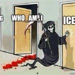 Iceu don't leave us your only one who makes great memes | ICEU. WHO_AM_I; RAYDOG | image tagged in grim reaper knocking door,iceu,who_am_i,raydog,door,death | made w/ Imgflip meme maker