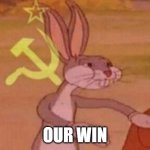 OUR WIN | OUR WIN | image tagged in our,funny signs,communism | made w/ Imgflip meme maker