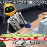 Waiting Skeleton PC | ME WAITING FOR ROBLOX TO LOAD | image tagged in waiting skeleton pc | made w/ Imgflip meme maker