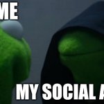 Why? | ME; MY SOCIAL ANXIETY | image tagged in memes,evil kermit,meme,funny memes,funny meme,funny | made w/ Imgflip meme maker