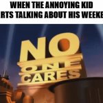 I hate school. | WHEN THE ANNOYING KID STARTS TALKING ABOUT HIS WEEKEND: | image tagged in gifs,annoying,school | made w/ Imgflip video-to-gif maker