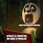 Houston, we have a problem | HOUSTON MISSION CONTROL; APOLLO 13: HOUSTON, WE HAVE A PROBLEM | image tagged in if the dragon scroll wasn't blank,history,space,jpfan102504 | made w/ Imgflip meme maker