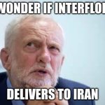 Blame Corbyn | I WONDER IF INTERFLORA; DELIVERS TO IRAN | image tagged in iran,helicopter,president,crash,jeremy corbyn,iranian | made w/ Imgflip meme maker