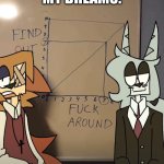 I’m not joking | MY DREAMS: | image tagged in alfred and arthur,furry | made w/ Imgflip meme maker