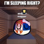 andjela mapper sleeping | I'M SLEEPING RIGHT? | image tagged in andjela mapper sleeping,serbia,countryballs,female,serbiaball | made w/ Imgflip meme maker