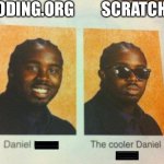 if you use scratch tell me your username in the comments | CODING.ORG; SCRATCH | image tagged in the cooler daniel,scratch | made w/ Imgflip meme maker
