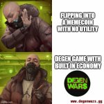 degenwars drake no utility | FLIPPING INTO
A MEMECOIN WITH NO UTILITY; DEGEN GAME WITH BUILT IN ECONOMY | image tagged in degenwars drake | made w/ Imgflip meme maker