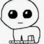 Party in the comments | IT IS NOW MY BIRTHDAY | image tagged in gifs,distraction | made w/ Imgflip video-to-gif maker
