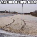 It's Another Festivus Miracle! | IT'S ANOTHER FESTIVUS MIRACLE! | image tagged in it's another festivus miracle | made w/ Imgflip meme maker