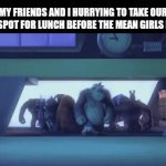 HURRY BEFORE THEY TAKE IT | MY FRIENDS AND I HURRYING TO TAKE OUR USUAL SPOT FOR LUNCH BEFORE THE MEAN GIRLS BE LIKE: | image tagged in gifs,my friends are awesome,school rush | made w/ Imgflip video-to-gif maker