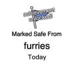 meow | achievement 
unlocked! furries | image tagged in memes,marked safe from | made w/ Imgflip meme maker