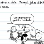 Um... | Sticking out your gyatt for the rizzler | image tagged in diary of a wimpy kid | made w/ Imgflip meme maker