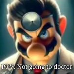 When you don't want to go to doctor, he will come to you... *loud screams* | POV: Not going to doctor | image tagged in dr mario ai | made w/ Imgflip meme maker