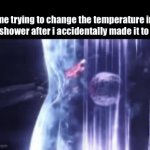 omg fr | me trying to change the temperature in the shower after i accidentally made it to hot: | image tagged in gifs,memes,funny,relatable,shower,front page | made w/ Imgflip video-to-gif maker