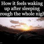 This is not a clever name for my gif | How it feels waking up after sleeping through the whole night: | image tagged in gifs,funny,funny memes,memes | made w/ Imgflip video-to-gif maker