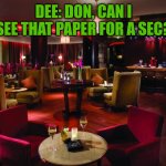 Dee the Surfin Bird (Part 2) | DEE: DON, CAN I SEE THAT PAPER FOR A SEC? | image tagged in dining room | made w/ Imgflip meme maker